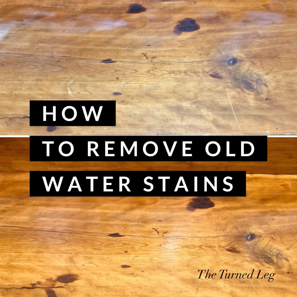 How to Remove Old Water Stains The Turned Leg