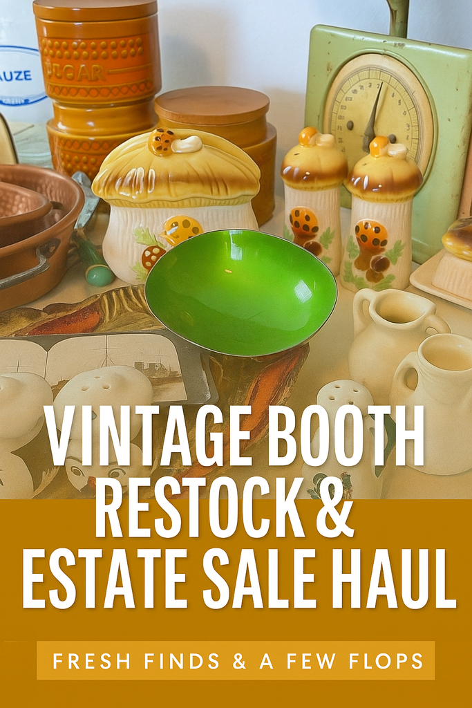 Vintage Booth Restock: Fresh Finds, a Few Flops & Estate Sale Haul
